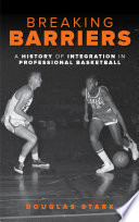 Breaking barriers : a history of integration in professional basketball /