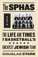 The SPHAS : the life and times of basketball's greatest Jewish team /