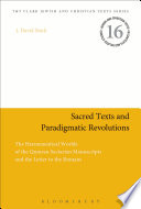 Sacred texts and paradigmatic revolutions : the hermeneutical worlds of the Qumran sectarian manuscripts and the letter to the Romans /