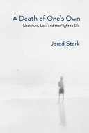 A death of one's own : literature, law, and the right to die /