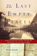 The last empty places : a past and present journey through the blank spots on the American map /