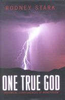 One true God : historical consequences of monotheism /