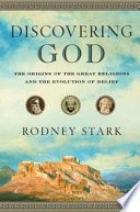 Discovering God : the origins of the great religions and the evolution of belief /
