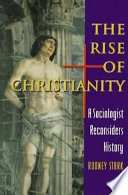 The rise of Christianity : a sociologist reconsiders history /