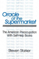 Oracle at the supermarket : the American preoccupation with self-help books /