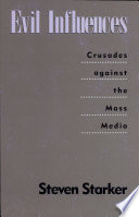 Evil influences : crusades against the mass media /