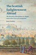 The Scottish enlightenment abroad : the Russells of Braidshaw in Aleppo and on the coast of Coromandel /