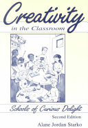 Creativity in the classroom : schools of curious delight /