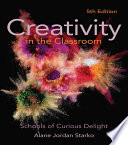 Creativity in the classroom : schools of curious delight /