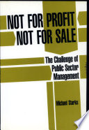 Not for profit, not for sale : the challenge of public sector management /