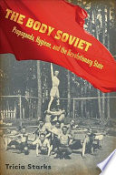 The body Soviet : propaganda, hygiene, and the revolutionary state /