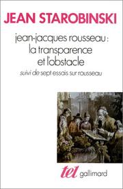 Jean-Jacques Rousseau, la transparence et l'obstacle ; suivi de sept essais sur Rousseau /