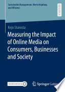 Measuring the Impact of Online Media on Consumers, Businesses and Society /