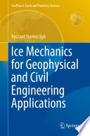 Ice Mechanics for Geophysical and Civil Engineering Applications /