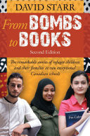 From bombs to books : the remarkable stories of refugee children and their families at two exceptional Canadian schools /