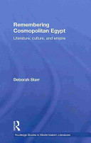 Remembering cosmopolitan Egypt : literature, culture, and empire /