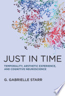 Just in time : neuroscience and the temporality of aesthetic experience /