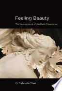 Feeling beauty : the neuroscience of aesthetic experience /