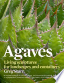 Agaves : living sculptures for landscapes and containers /