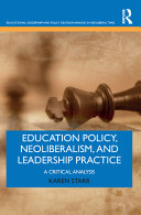 Education policy, neoliberalism, and leadership practice : a critical analysis /