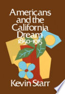 Americans and the California dream, 1850-1915.