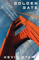 Golden Gate : the life and times of America's greatest bridge /