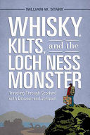 Whisky, kilts, and the Loch Ness Monster : traveling through Scotland with Boswell and Johnson /