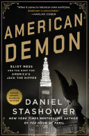 American demon : Eliot Ness and the hunt for America's Jack the Ripper /
