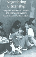 Negotiating citizenship : migrant women in Canada and the global system /