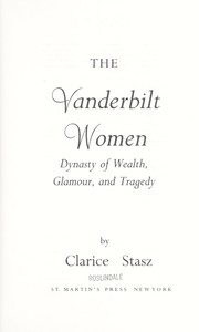 The Vanderbilt women : dynasty of wealth, glamour, and tragedy /