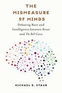The mismeasure of minds : debating race and intelligence between Brown and The bell curve /
