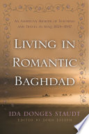Living in romantic Baghdad : an American memoir of teaching and travel in Iraq, 1924-1947 /