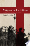 Victory on earth or in heaven : Mexico's Religionero rebellion /