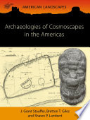 Archaeologies of cosmoscapes in the Americas /