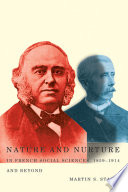 Nature and nurture in French social sciences, 1859-1914 and beyond /