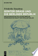 Günter Grass und die Berliner Republik : Eine biografische Fallstudie über die kommunikative Macht von Intellektuellen /