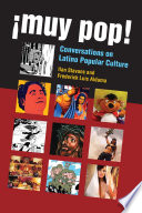 ¡Muy pop! : conversations on Latino popular culture /