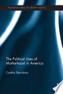 Listen to your mother : the political uses of motherhood in America /