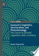 Saussure's linguistics, structuralism, and phenomenology : the course in general linguistics after a century /