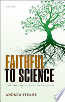 Faithful to science : the role of science in religion /