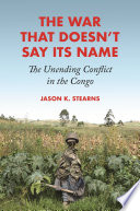 The war that doesn't say its name : the unending conflict in the Congo /