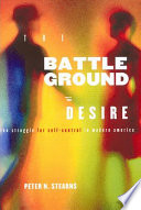 Battleground of desire : the struggle for self-control in modern America /