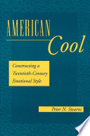 American Cool : Constructing a Twentieth-Century Emotional Style.