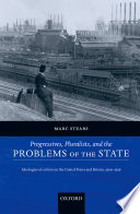 Progressives, pluralists, and the problems of the state : ideologies of reform in the United States and Britain, 1909-1926 /