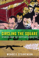 Circling the Square : stories from the Egyptian Revolution /