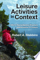 Leisure activities in context : a micro-macro/agency-structure interpretation of leisure /