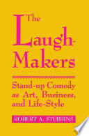 The laugh makers : stand-up comedy as art, business and life-style /