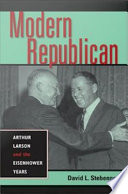 Modern Republican : Arthur Larson and the Eisenhower years /