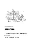 Annona : a maritime logistic system of the Roman principate : the ships - the sea - the men /