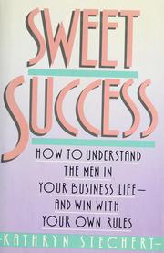 Sweet success : how to understand the men in your business life--and win with your own rules /